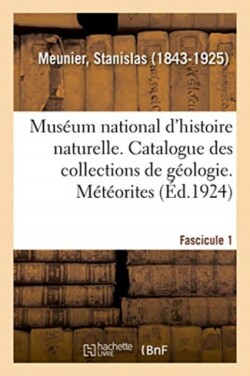 Mus�um National d'Histoire Naturelle. Catalogue Des Collections de G�ologie