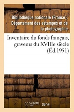 Inventaire Du Fonds Francais, Graveurs Du Xviiie Siecle