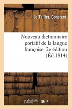 Nouveau Dictionnaire Portatif de la Langue Fran�oise Ou Vocabulaire Redige d'Apres Le Dictionnaire de l'Academie. 2e Edition