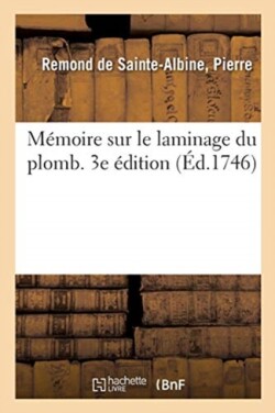 Mémoire Sur Le Laminage Du Plomb. 3e Édition