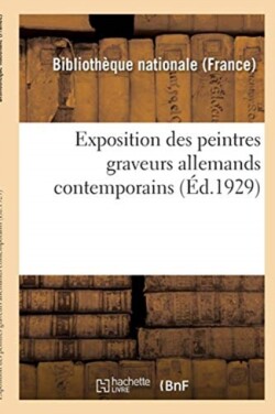 Exposition Des Peintres Graveurs Allemands Contemporains: Paris, Bibliothèque Nationale