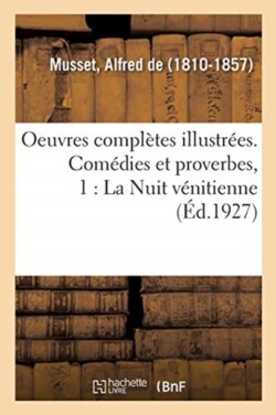 Oeuvres Complètes Illustrées. Comédies Et Proverbes, 1