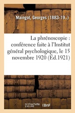 La Phrénoscopie: Conférence Faite À l'Institut Général Psychologique, Le 15 Novembre 1920
