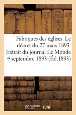 Fabriques Des Églises. Le Décret Du 27 Mars 1893. Extrait Du Journal Le Monde Du 4 Septembre 1893