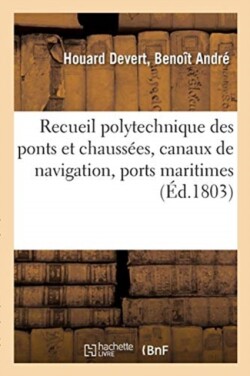 Recueil Polytechnique Des Ponts Et Chaussées, Canaux de Navigation, Ports Maritimes, Dessèchement