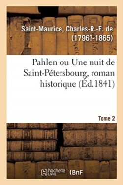 Pahlen Ou Une Nuit de Saint-Pétersbourg, Roman Historique. Tome 2