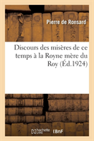 Discours Des Misères de CE Temps À La Royne Mère Du Roy