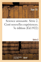 Science Amusante. Série 2. Cent Nouvelles Expériences. 3e Édition