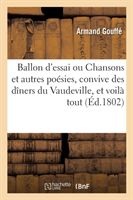 Ballon d'Essai Ou Chansons Et Autres Po�sies, Convive Des D�ners Du Vaudeville, Et Voil� Tout
