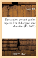 Déclaration Que Toutes Les Espèces d'Or Et d'Argent, Tant de France Qu'estrangères, Soit de Poids