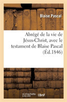 Abr�g� de la Vie de J�sus-Christ, Avec Le Testament de Blaise Pascal