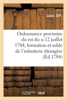 Ordonnance Provisoire Du Roi Du U 12 Juillet 1784, Concernant La Formation
