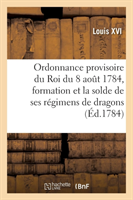 Ordonnance Provisoire Du Roi Du 8 Ao�t 1784, Concernant La Formation