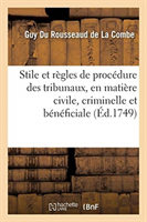 Stile Et Règles de Procédure Des Différens Tribunaux Du Royaume, En Matière Civile, Criminelle