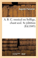 A. B. C. Musical Ou Solf�ge, Chant Seul. 4e �ditition