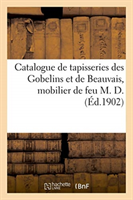 Catalogue Des Magnifiques Tapisseries Des Gobelins Et de Beauvais, Important Mobilier