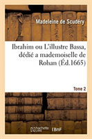 Ibrahim Ou l'Illustre Bassa, D�di� a Mademoiselle de Rohan. Tome 2