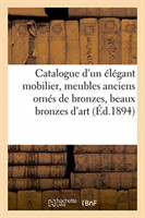 Catalogue d'Un Élégant Mobilier, Meubles Anciens Ornés de Bronzes, Beaux Bronzes d'Art