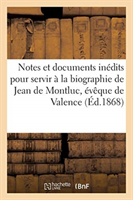 Notes Et Documents Inédits Pour Servir À La Biographie de Jean de Montluc, Évêque de Valence