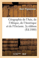 G�ographie de l'Asie, de l'Afrique, de l'Am�rique Et de l'Oc�anie. 2e �dition