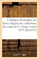 Catalogue d'Estampes, de Grands Livres � Figures Et de Livres Anciens Et Modernes