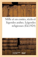 Mille Et Un Contes, R�cits Et L�gendes Arabes. L�gendes Religieuses