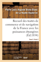 Recueil Des Traités de Commerce Et de Navigation de la France Avec Les Puissances Étrangères