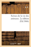 Scènes de la Vie Des Animaux. 2e Édition