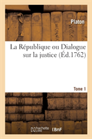 La République Ou Dialogue Sur La Justice. Tome 1