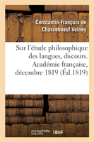 Sur l'�tude Philosophique Des Langues, Discours. Acad�mie Fran�aise, D�cembre 1819