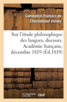 Sur l'Étude Philosophique Des Langues, Discours. Académie Française, Décembre 1819