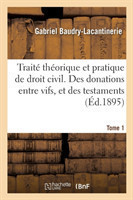 Traité Théorique Et Pratique de Droit Civil. Des Donations Entre Vifs, Et Des Testaments. Tome 1