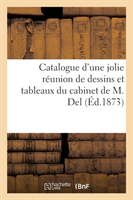 Catalogue d'Une Jolie Réunion de Dessins Et Tableaux Du Cabinet de M. del