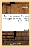 Les Vies, Moeurs Et Actions Des Papes de Rome. Partie 2