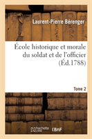 �cole Historique Et Morale Du Soldat Et de l'Officier. Tome 2