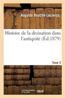 Histoire de la Divination Dans l'Antiquité. Tome 3