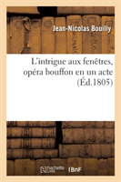 L'Intrigue Aux Fen�tres, Op�ra Bouffon En Un Acte