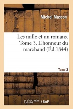 Les Mille Et Un Romans. Tome 3. l'Honneur Du Marchand