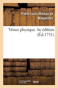 Vénus Physique. 6e Édition