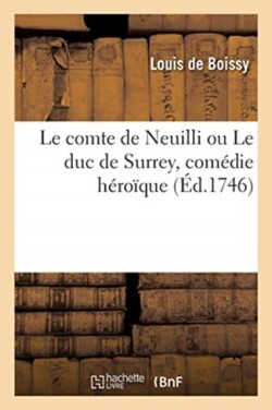 Le Comte de Neuilli Ou Le Duc de Surrey, Com�die H�ro�que