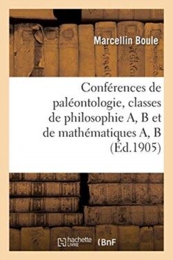 Conf�rences de Pal�ontologie, Classes de Philosophie A, B Et de Math�matiques A, B