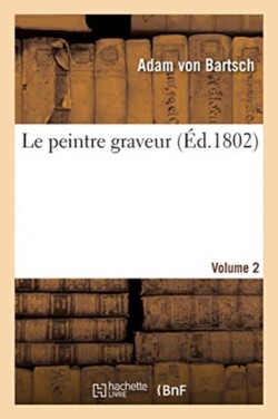 Le Peintre Graveur. Volume 2