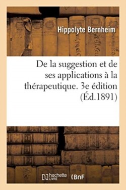 de la Suggestion Et de Ses Applications À La Thérapeutique. 3e Édition