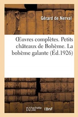 Oeuvres Compl�tes. Petits Ch�teaux de Boh�me. La Boh�me Galante