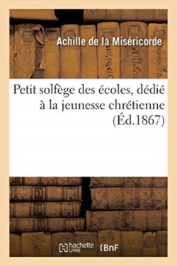 Petit Solfège Des Écoles, Dédié À La Jeunesse Chrétienne