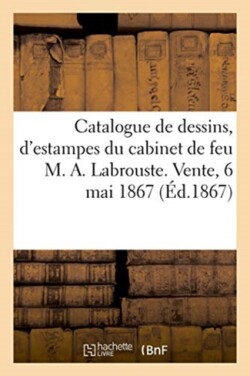 Catalogue de Dessins, d'Estampes, de Lithographies Du Cabinet de Feu M. A. Labrouste