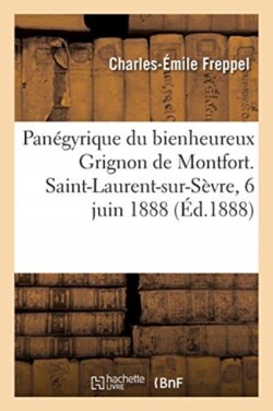 Panégyrique Du Bienheureux Grignon de Montfort. Saint-Laurent-Sur-Sèvre, 6 Juin 1888