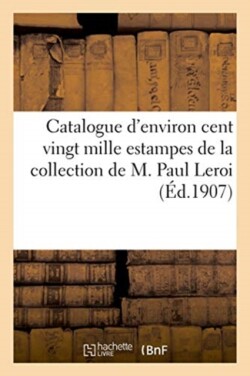 Catalogue d'Environ Cent Vingt Mille Estampes Modernes Et Anciennes, 1300 Cuivres Gravés