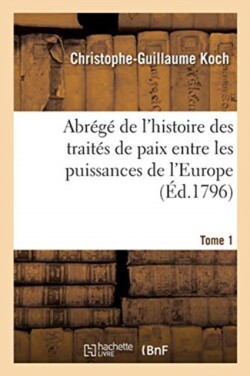 Abrégé de l'Histoire Des Traités de Paix Entre Les Puissances de l'Europe