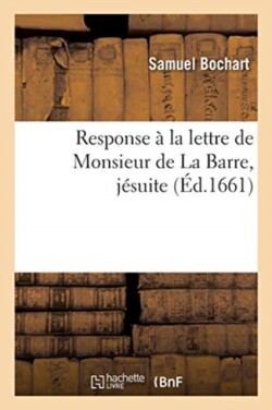 Response À La Lettre de Monsieur de la Barre, Jésuite